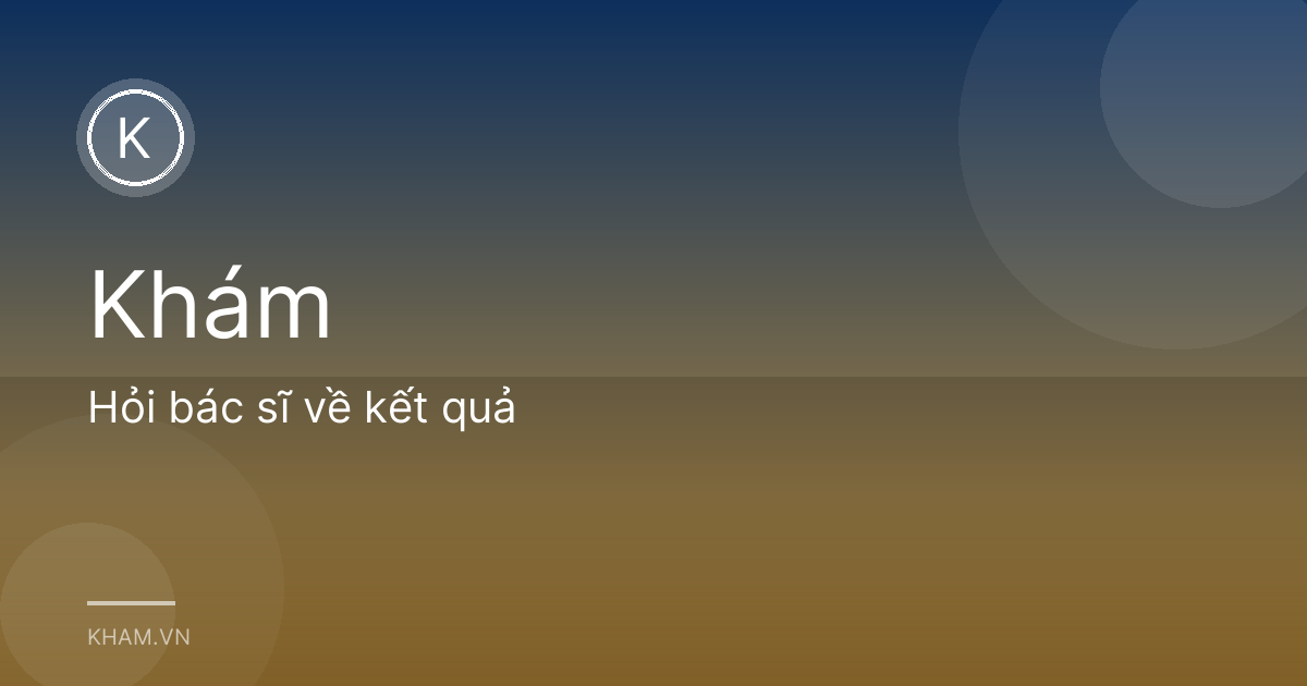 Hỏi bác sĩ về kết quả