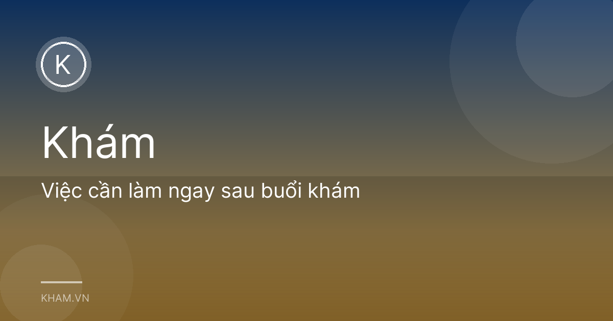 Việc cần làm ngay sau buổi khám